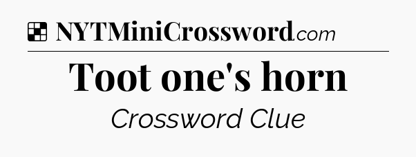 Solution: Toot one's horn - NYT Crossword
