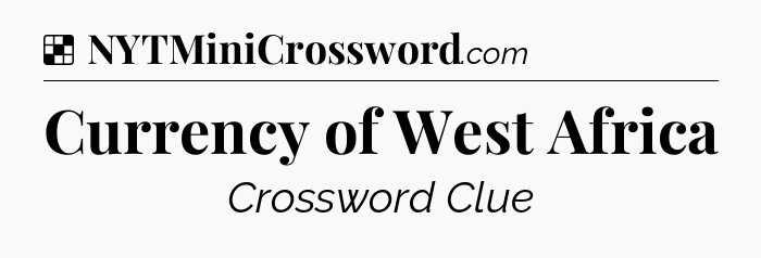 Solution: Currency of West Africa - NYT Crossword