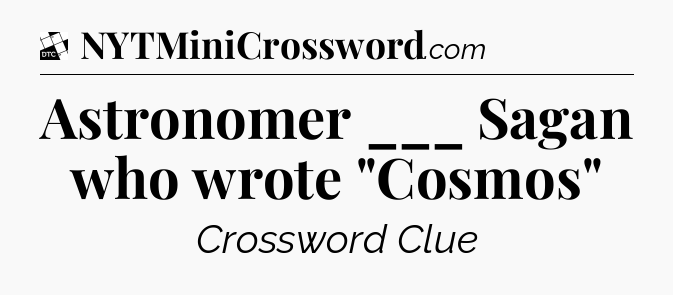 Astronomer ___ Sagan who wrote 