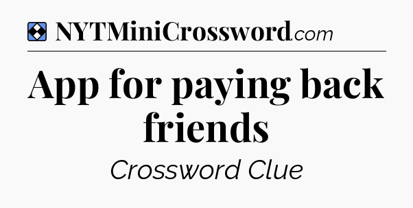 Solution: App for paying back friends - NYT Mini Crossword