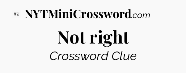 Not right - WSJ Crossword