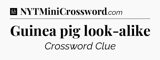 Guinea pig look-alike - LA Times Crossword