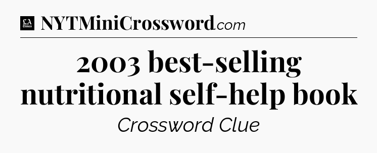 2003 best-selling nutritional self-help book - LA Times Crossword