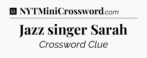Jazz singer Sarah - LA Times Crossword