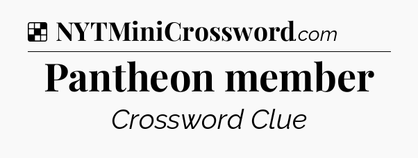 Solution: Pantheon member - NYT Crossword