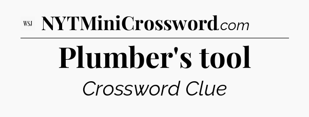 Plumber's tool - WSJ Crossword