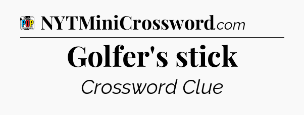 Golfer's stick Crossword Clue