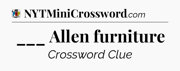 ___ Allen furniture Crossword Clue