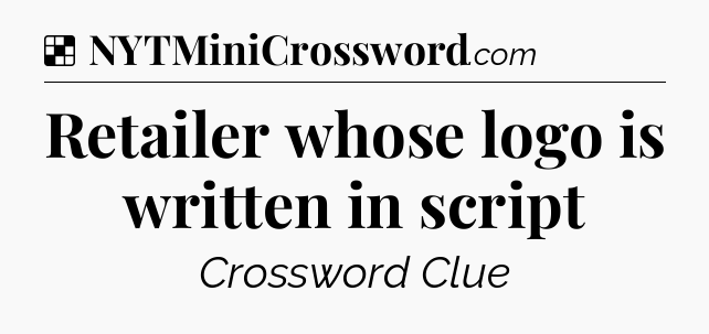 Solution: Retailer whose logo is written in script - NYT Crossword