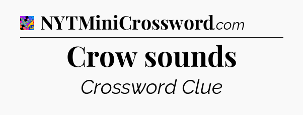 Crow sounds Crossword Clue