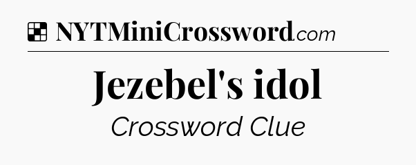 Solution: Jezebel's idol - NYT Crossword