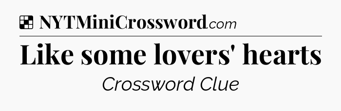 Solution: Like some lovers' hearts - NYT Crossword