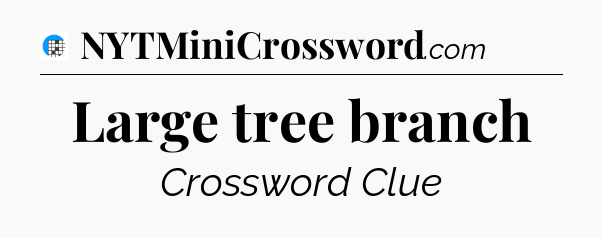 Large tree branch Crossword Clue