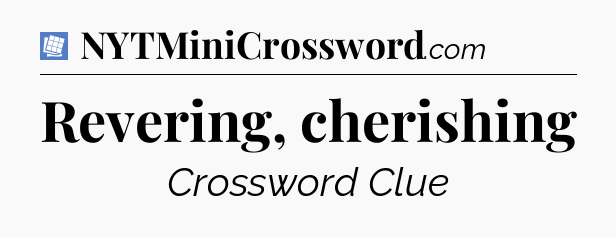 Revering, cherishing Puzzle Page Crossword Clue