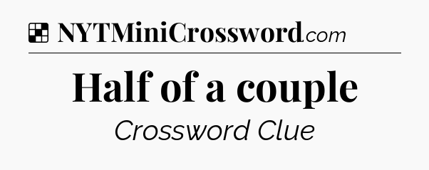 Solution: Half of a couple - NYT Crossword
