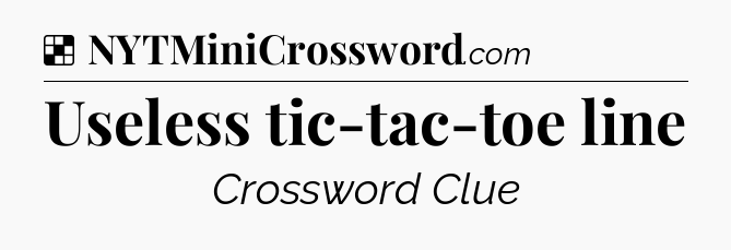 Solution: Useless tic-tac-toe line - NYT Crossword