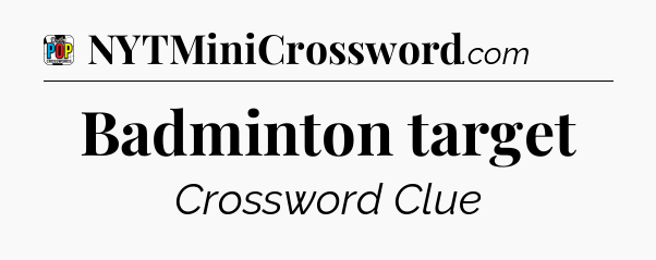 Badminton target Crossword Clue