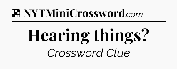 Solution: Hearing things - NYT Crossword