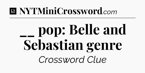 __ pop: Belle and Sebastian genre - LA Times Crossword