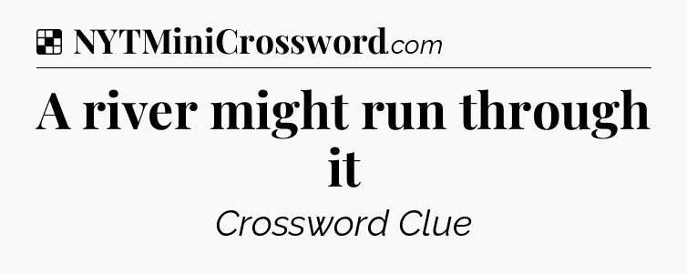 Solution: A river might run through it - NYT Crossword