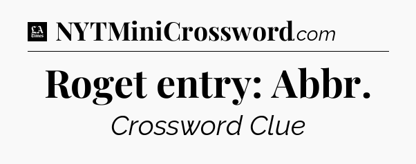 Roget entry: Abbr - LA Times Crossword