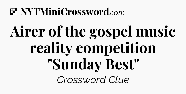 Solution: Airer of the gospel music reality competition 
