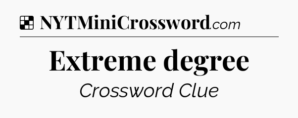 Solution: Extreme degree - NYT Crossword