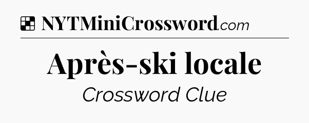 Solution: Après-ski locale - NYT Crossword