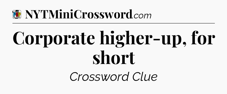 Corporate higher-up, for short Crossword Clue