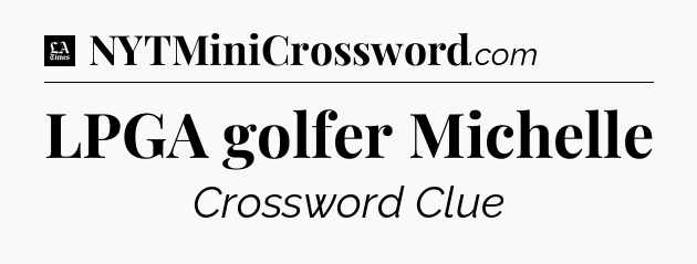 LPGA golfer Michelle - LA Times Crossword