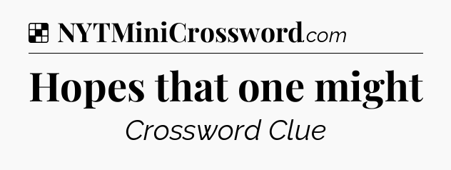 Solution: Hopes that one might - NYT Crossword