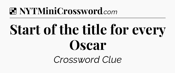Solution: Start of the title for every Oscar - NYT Crossword