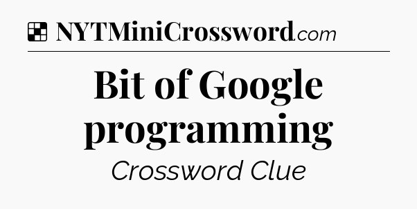 Solution: Bit of Google programming - NYT Crossword