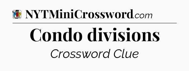 Condo divisions Crossword Clue
