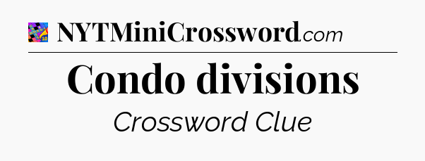 Condo divisions Crossword Clue