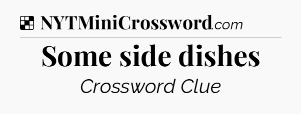 Solution: Some side dishes - NYT Crossword