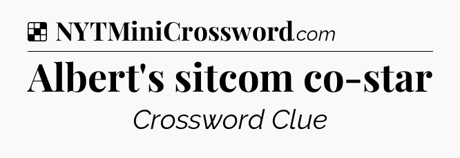 Solution: Albert's sitcom co-star - NYT Crossword