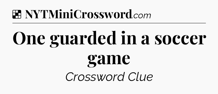 Solution: One guarded in a soccer game - NYT Crossword