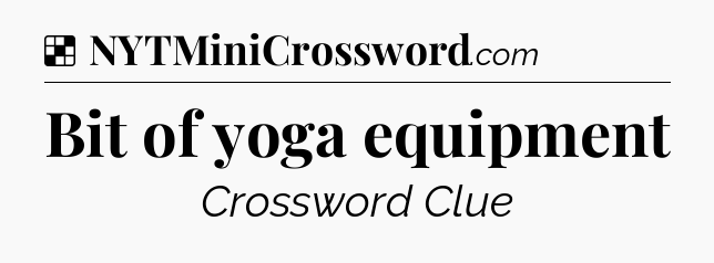 Solution: Bit of yoga equipment - NYT Crossword
