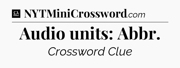 Audio units: Abbr - LA Times Crossword