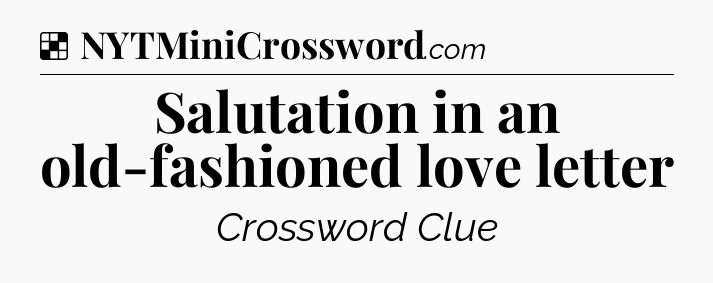 Solution: Salutation in an old-fashioned love letter - NYT Crossword