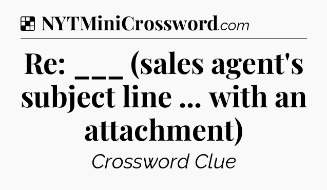 Solution: Re: ___ (sales agent's subject line ... with an attachment) - NYT Crossword