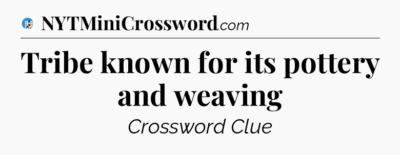 Tribe known for its pottery and weaving Crossword Clue