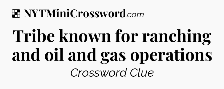 Solution: Tribe known for ranching and oil and gas operations - NYT Crossword