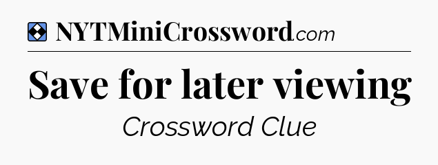 Solution: Save for later viewing - NYT Mini Crossword