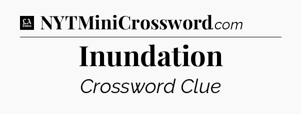 Inundation - LA Times Crossword