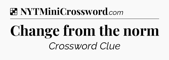 Solution: Change from the norm - NYT Crossword