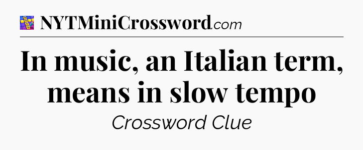 In music, an Italian term, means in slow tempo Codycross