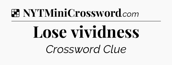 Solution: Lose vividness - NYT Crossword