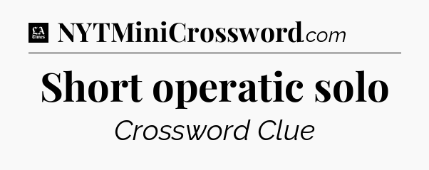 Short operatic solo - LA Times Crossword